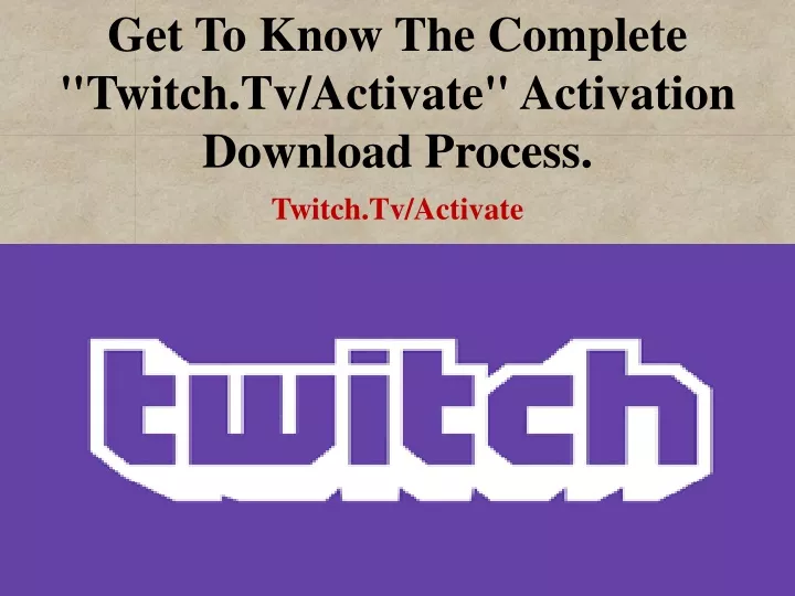 get to know the complete twitch tv activate