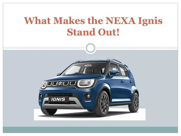 what makes the nexa ignis stand out
