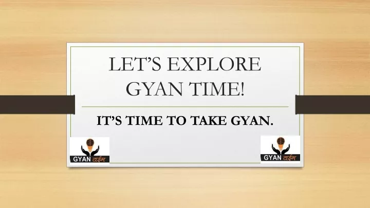 let s explore gyan time