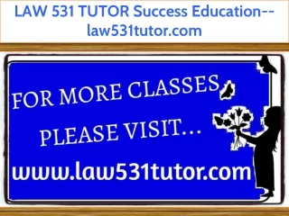 LAW 531 TUTOR Success Education--law531tutor.com
