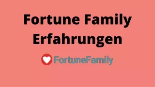 Fortune Family Erfahrungen: Die besten Techniken für mehr Glückseligkeit und Jenseitigkeit im normalen Alltag.