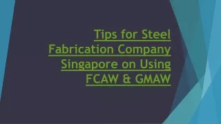 tips for steel fabrication company singapore on using fcaw gmaw