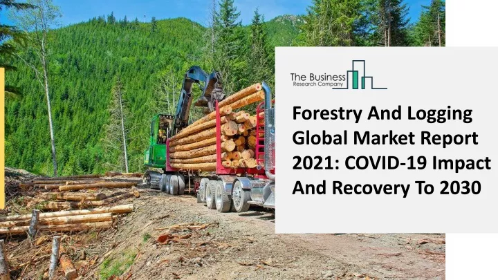 forestry and logging global market report 2021
