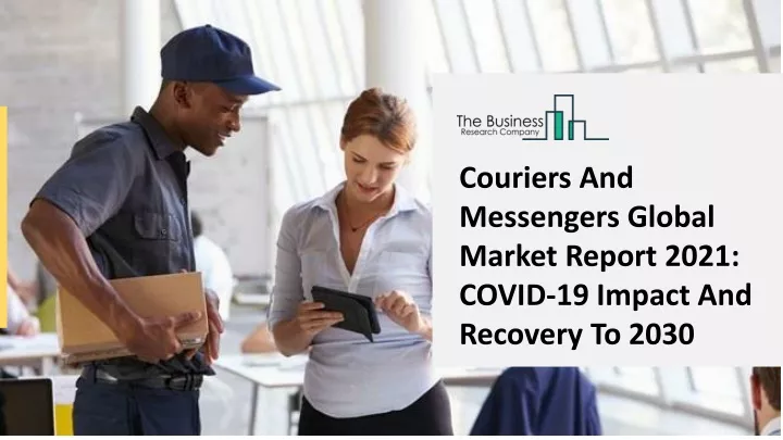 couriers and messengers global market report 2021