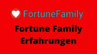 Wie können Sie mit Fortune Family Erfahrungen viel erfolgreicher werden