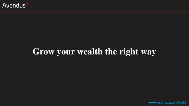 grow your wealth the right way