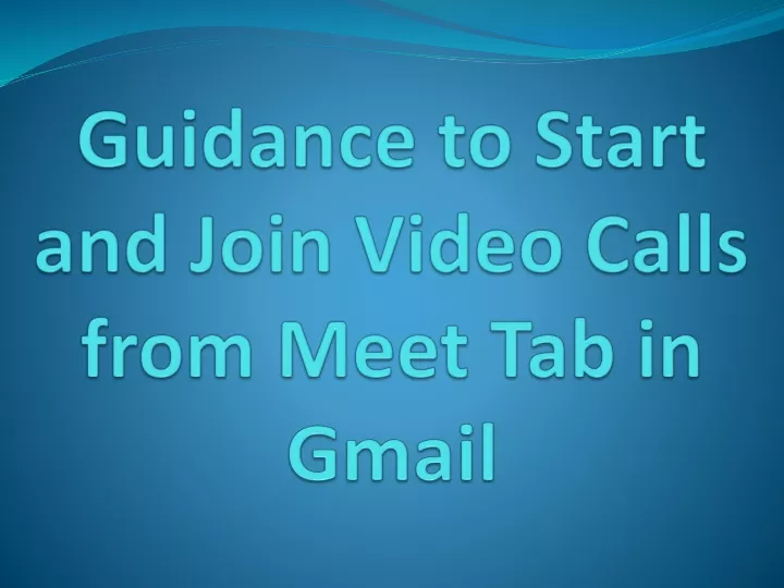 guidance to start and join video calls from meet tab in gmail