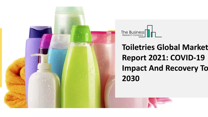 toiletries global market report 2021 covid