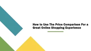how to use the price comparison for a great online shopping experience