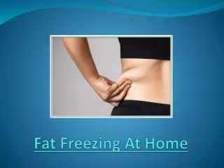 Fat Freezing At Home – Is It The Safe And Effective