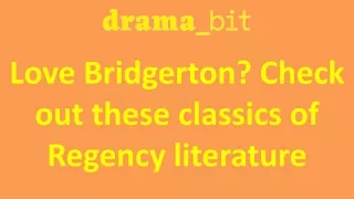 Love Bridgerton Check out these classics of Regency literature