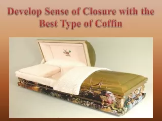 Develop Sense of Closure with the Best Type of Coffin