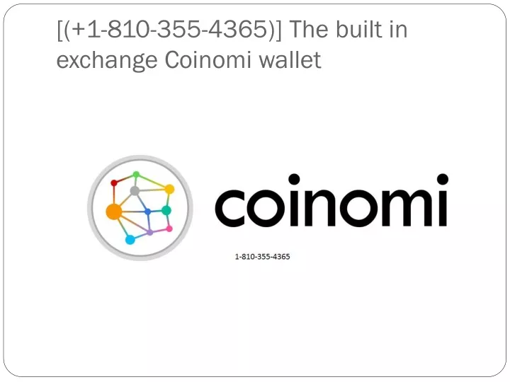 1 810 355 4365 the built in exchange coinomi wallet