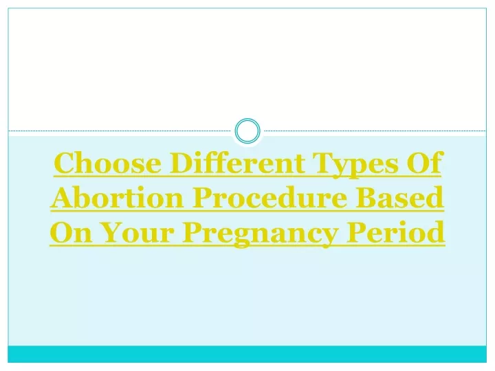 choose different types of abortion procedure based on your pregnancy period