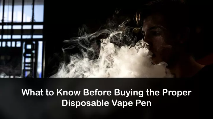what to know before buying the proper disposable