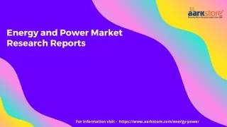 Energy and Power Market Research Reports | Energy and Power Market Trends | Aarkstore.com