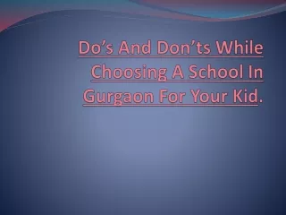 Do’s And Don’ts While Choosing A School In Gurgaon For Your Kid.