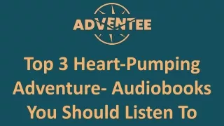 Top 3 Heart-Pumping Adventure- Audiobooks You Should Listen To