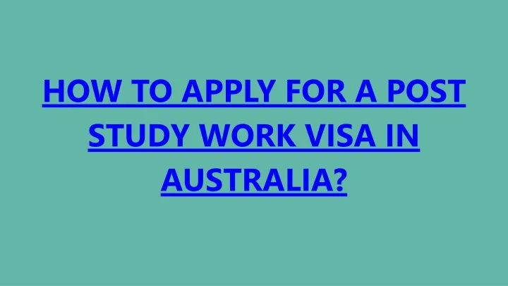 how to apply for a post study work visa