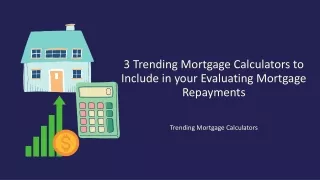3 Trending Mortgage Calculators to Include in your Evaluating Mortgage Repayments