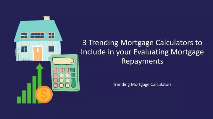 3 trending mortgage calculators to include