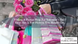 Visiting A Flower Shop For Valentine’s Day? Here Are A Few Flowers You Should Get.