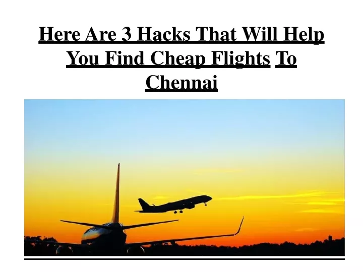 here are 3 hacks that will help you find cheap flights to chennai
