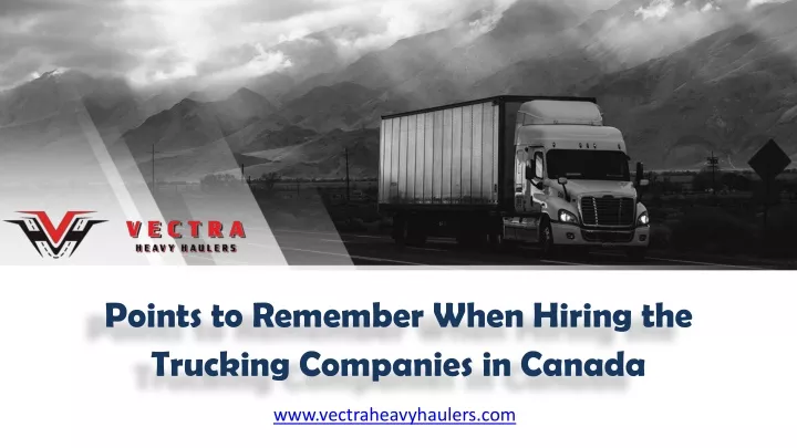 points to remember when hiring the trucking companies in canada