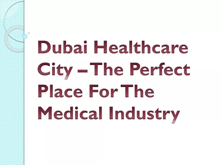 dubai healthcare city the perfect place for the medical industry
