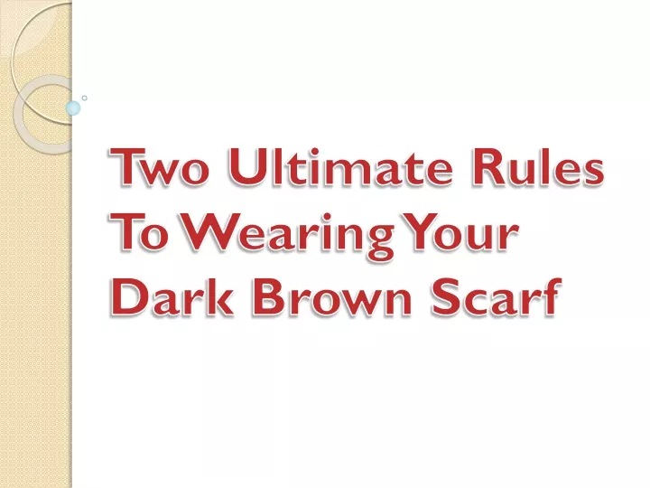 two ultimate rules to wearing your dark brown scarf