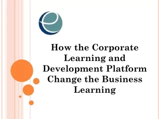 How the Corporate Learning and Development Platform Change the Business Learning