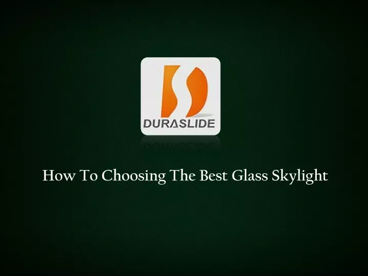 how to choosing the best glass skylight