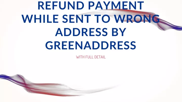 1 810 355 4365 how to refund payment while sent to wrong address by greenaddress