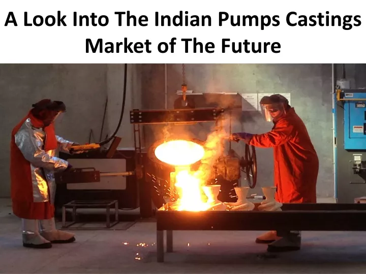 a look into the indian pumps castings market of the future