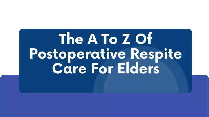 the a to z of postoperative respite care