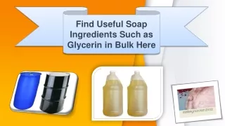 Find Useful Soap Ingredients Such as Glycerin in Bulk Here