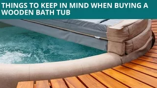 Things to keep in mind when Buying a Wooden Bath Tub