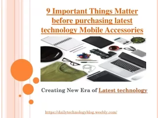 9 Important Things Matter before purchasing latest technology Mobile Accessories