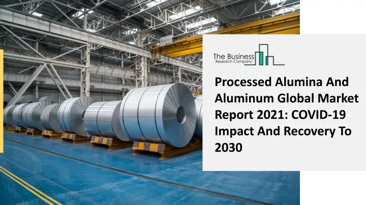 processed alumina and aluminum global market