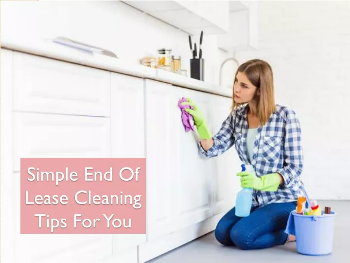 simple end of lease cleaning tips for you