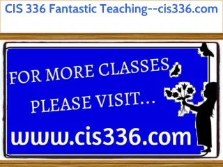 CIS 336 Fantastic Teaching--cis336.com