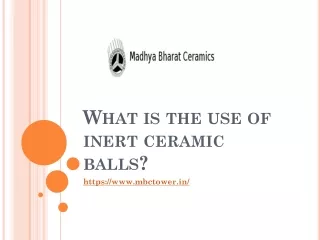 What is the use of inert ceramic balls