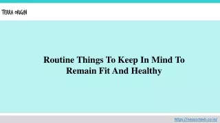Routine Things To Keep In Mind To Remain Fit And Healthy