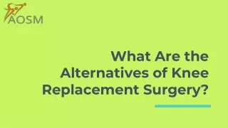 what are the alternatives of knee replacement surgery