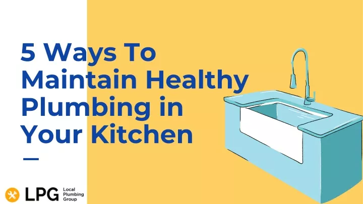 5 ways to maintain healthy plumbing in your