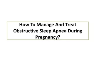 how t o manage a nd t reat o bstructive s leep apnea during p regnancy