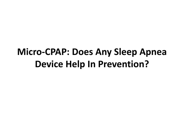 micro cpap does any sleep apnea device h elp i n p revention