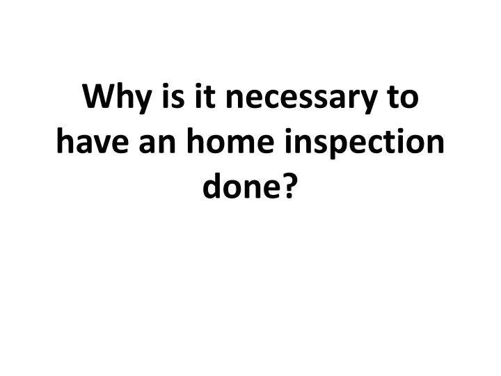 why is it necessary to have an home inspection done