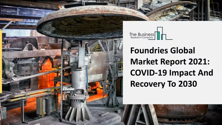 foundries global market report 2021 covid