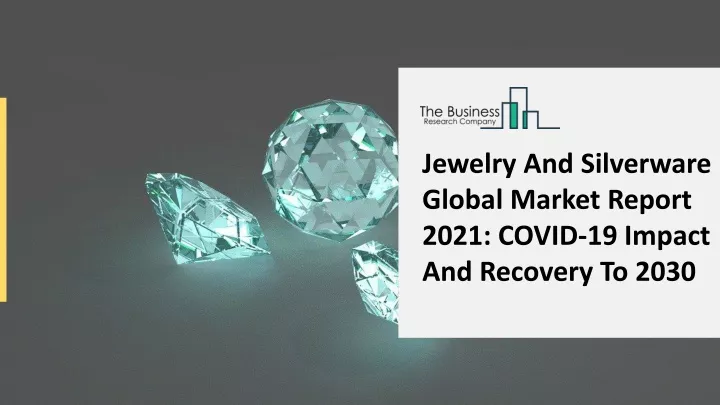 jewelry and silverware global market report 2021